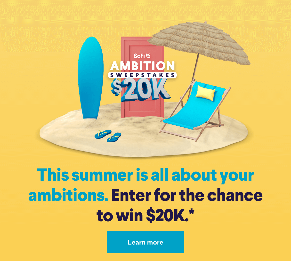 This summer is all about your ambitions. Enter for the chance to win $20K.* Click to learn more.