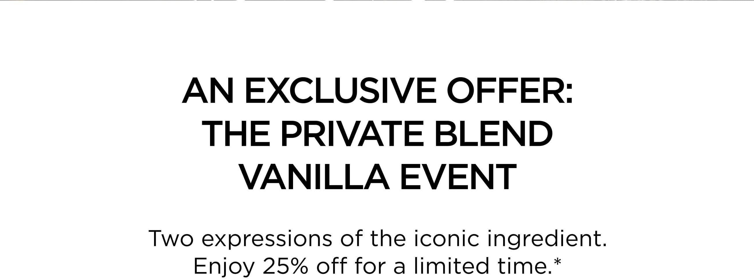 AN EXCLUSIVE OFFER: THE PRIVATE BLEND VANILLA EVENT