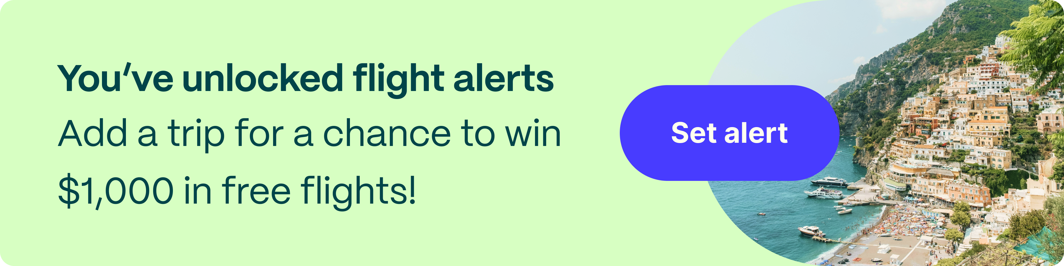 You've unlocked flight alerts. Add a trip for a chance to win $1,000 in free flights! Set alert.