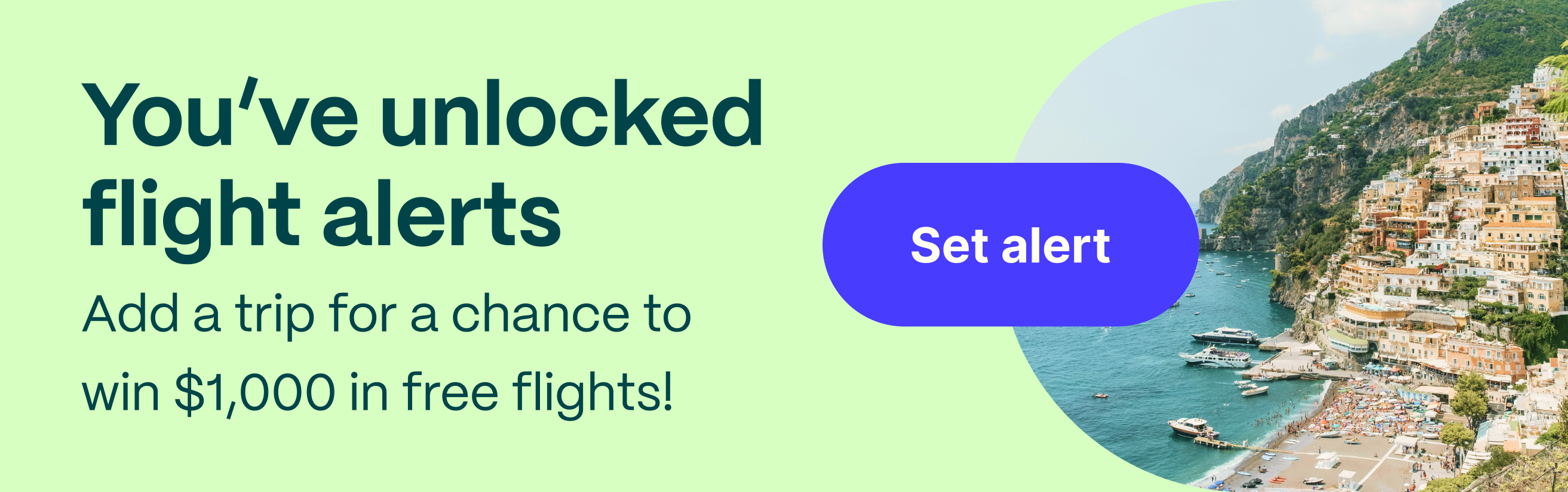 You've unlocked flight alerts. Add a trip for a chance to win $1,000 in free flights! Set alert.