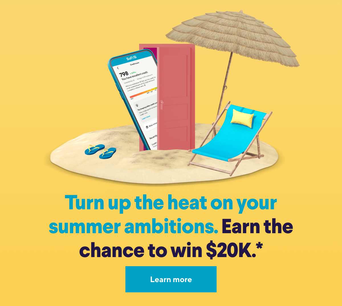 Turn up the heat on your summer ambitions. Earn the chance to win $20K.*  Click to learn more.