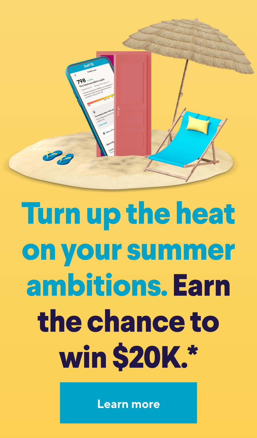 Turn up the heat on your summer ambitions. Earn the chance to win $20K.* Click to learn more.