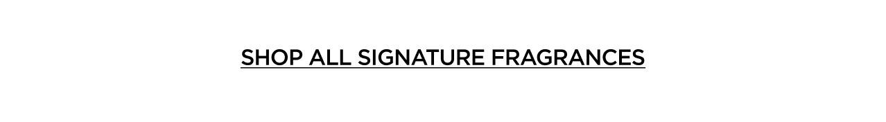 SHOP ALL SIGNATURE FRAGRANCES