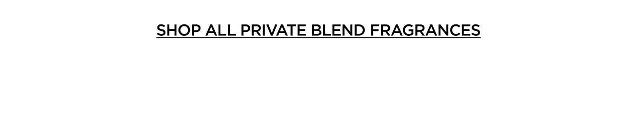 SHOP ALL PRIVATE BLEND FRAGRANCES