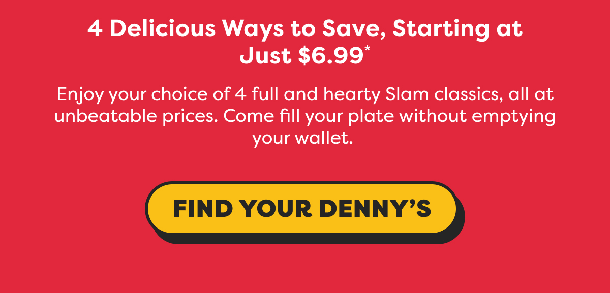 4 Delicious Ways to Save, Starting at Just $6.99 - Find your Denny's.