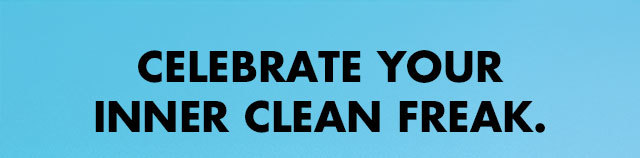 Celebrate your inner Clean Freak 