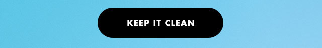 Keep it clean