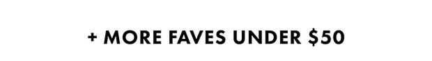 + More Faves Under $50