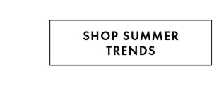 Shop Summer Trends