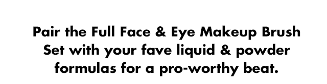 Pair the Full Face & Eye Makeup Brush Set with your fave products