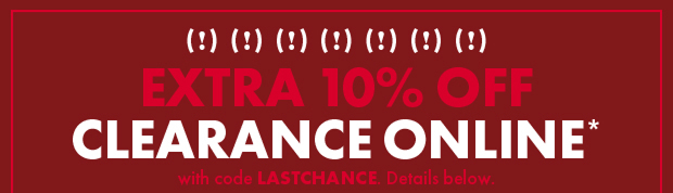 Extra 10% Off Clearance Online with code LASTCHANCE