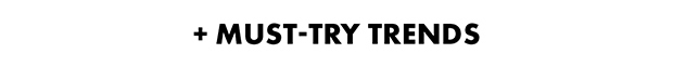 +Must try trends