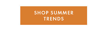 SHOP SUMMER TRENDS