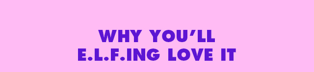 Why you'll e.l.f.ing love it
