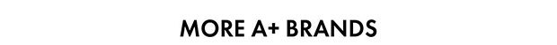 MORE A+ BRANDS