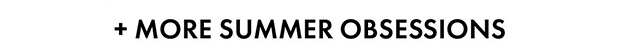 + More Summer Obsessions