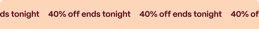 40% off ends tonight