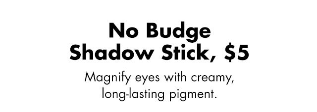 Magnify eyes with creamy, long-lasting pigment