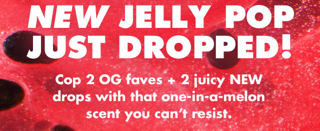 Cop 2 OG faves + 2 juicy NEW drops with that one-in-a-melon scent you can't resist