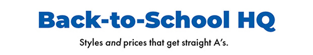 Back-to-School HQ | Styles and Prices that get staight A's/