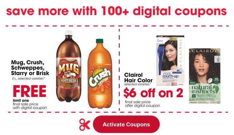 Mug, Crush, Schweppes, Starry or Brisk 2 L., selected varieties* final sale price with digital coupon Free limit one Clairol Hair Color selected varieties* final sale price $6 off when you buy 2 with digital coupon 