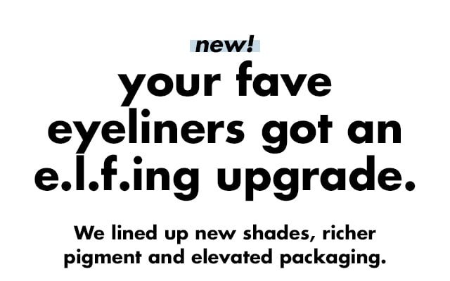 Your fave eyeliners got an e.l.f.ing upgrade.
