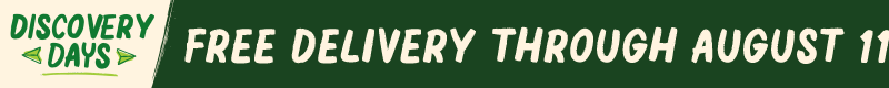 Discovery Days - Free delivery through August 11th with promo code AUG25FREE**