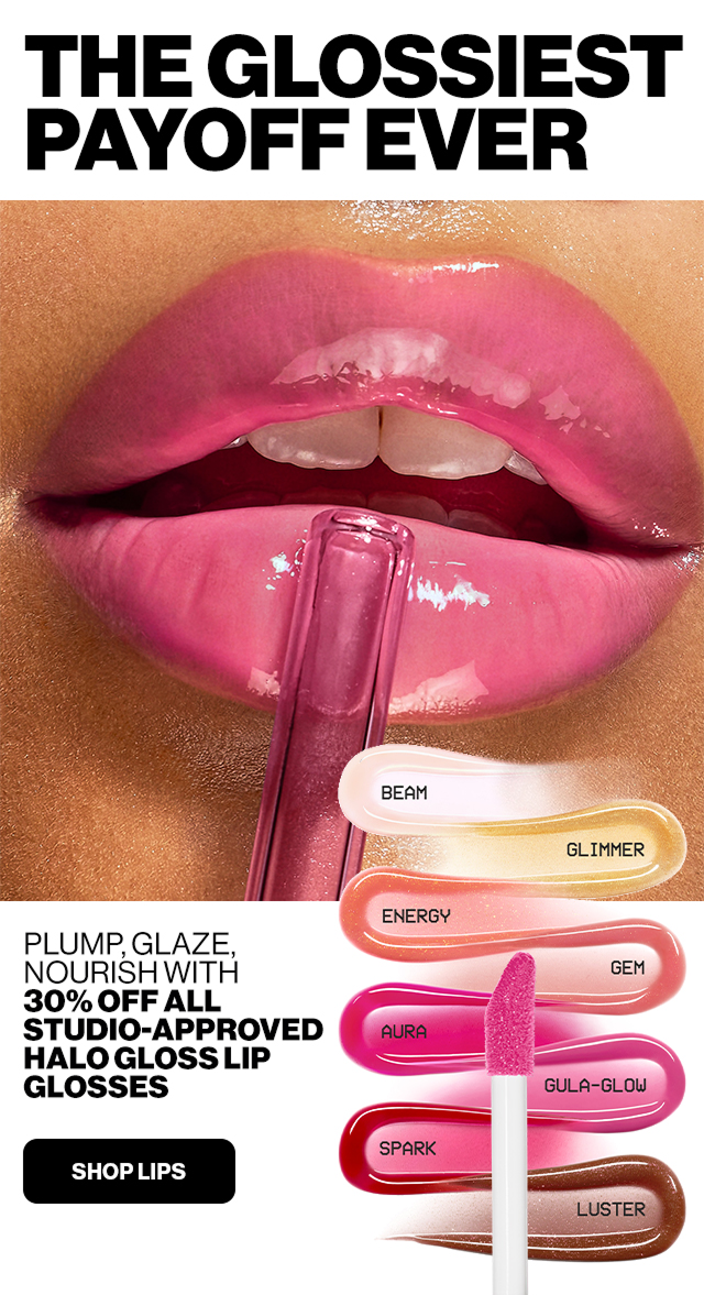 The Glossiest Payoff Ever | Plump, Glaze Nourish with 30% off all studio-approved halo gloss lip glosses | SHOP LIPS