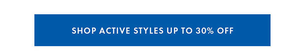 SHOP ACTIVE STYLES UP TO 30% OFF