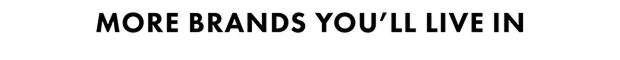 More Brands You'll Live In