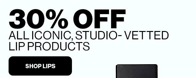 30% OFF, ALL ICONIC, STUDIO-VETTED LIP PRODUCTS | SHOP LIPS | 