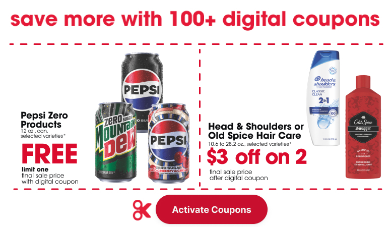  Pepsi Zero Products 12 oz., can, selected varieties* final sale price with digital coupon FREE Head & Shoulders or Old Spice Hair Care 10.6 to 28.2 oz., selected varieties* final sale price $3 off on 2 with digital coupon 