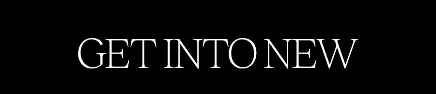 GET INTO NEW