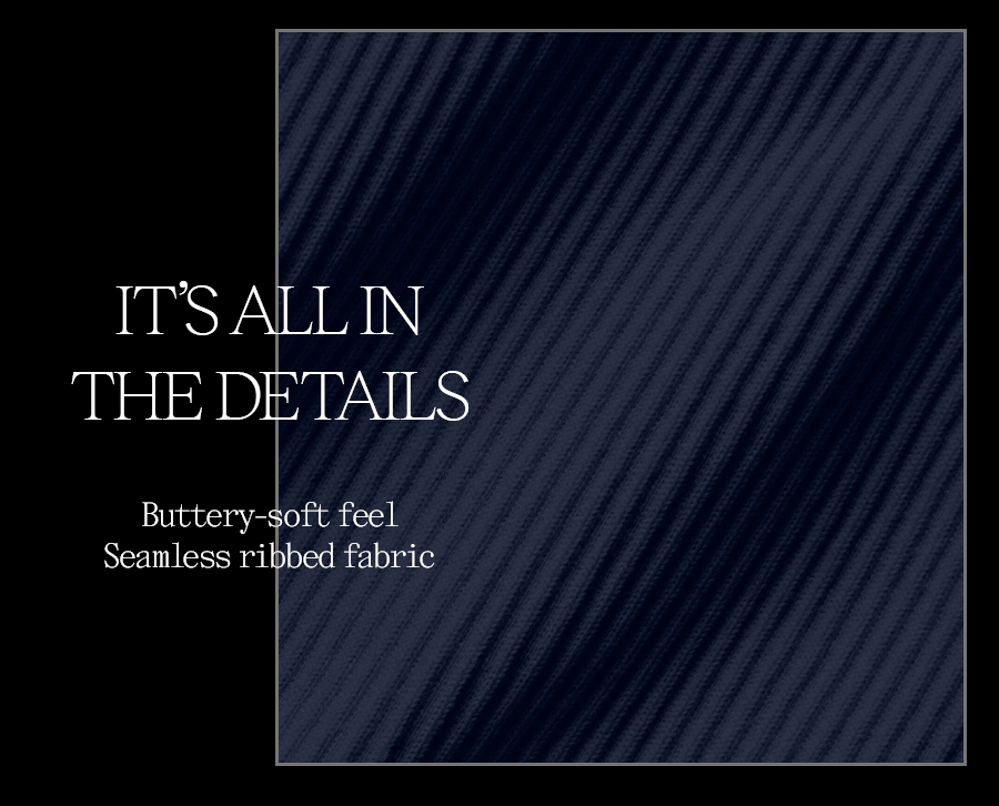 IT'S ALL IN THE DETAILS BUTTERY-SOFT FEEL SEAMLESS RIBBED FABRIC