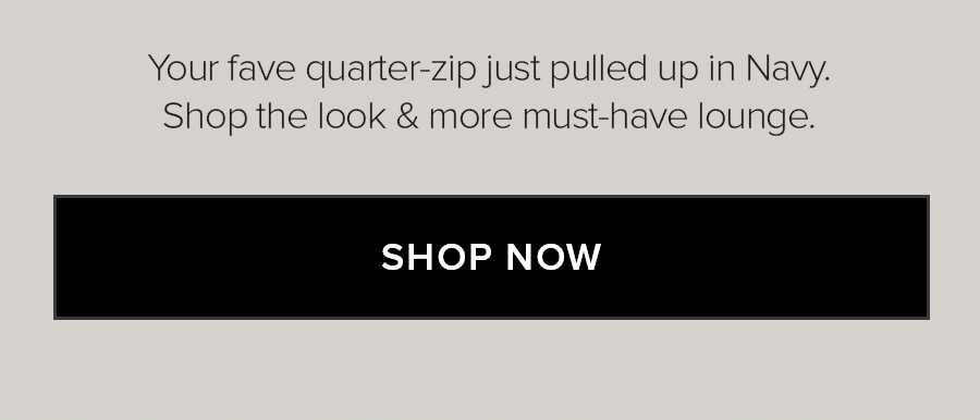 Your fave quarter-zip, just pulled up in Navy. Shop the look & more must-have lounge. shop now