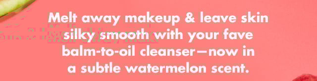 Melt away makeup & leave skin silky smooth with your fave balm-to-oil cleanser