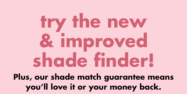 Try the new & improved shade finder