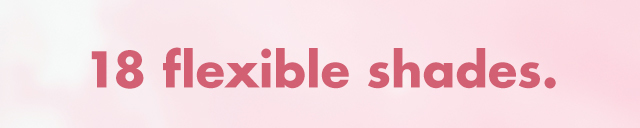 18 flexible shades
