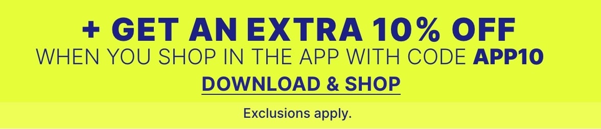 Limited Time App Exclusive! Extra 10% off your in-app purchase with code APP10