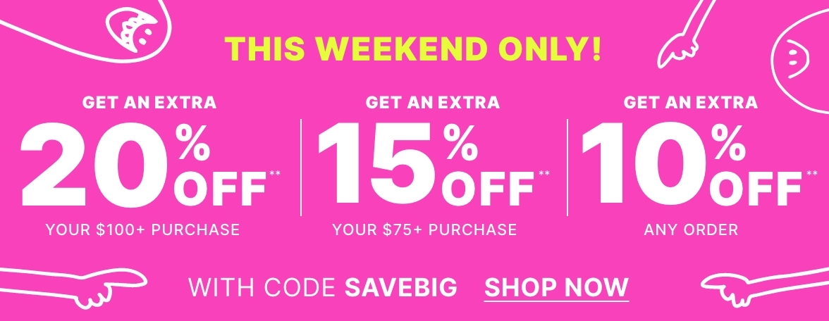 Take 20% off** when you spend  $100+ or 15% off** when you spend $75+ or 10% off** any order with code SAVEBIG