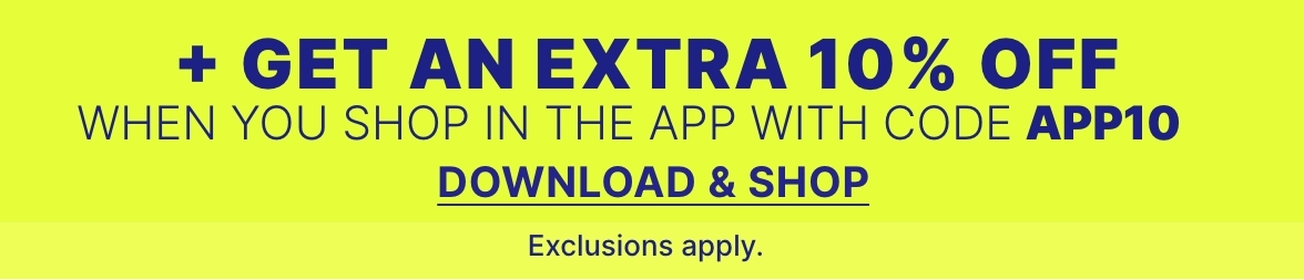 Limited Time App Exclusive! Extra 10% off your in-app purchase with code APP10