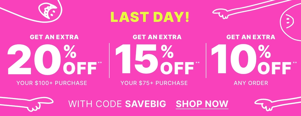 Take 20% off** when you spend  $100+ or 15% off** when you spend $75+ or 10% off** any order with code SAVEBIG 
