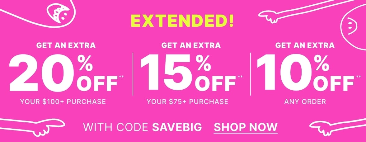 Take 20% off** when you spend  $100+ or 15% off** when you spend $75+ or 10% off** any order with code SAVEBIG