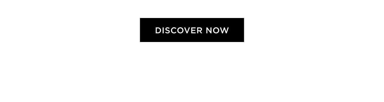DISCOVER NOW