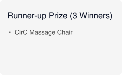 Three lucky runners-up will each win a CirC Massage Chair Three lucky runners-up will each win a CirC Massage Chair