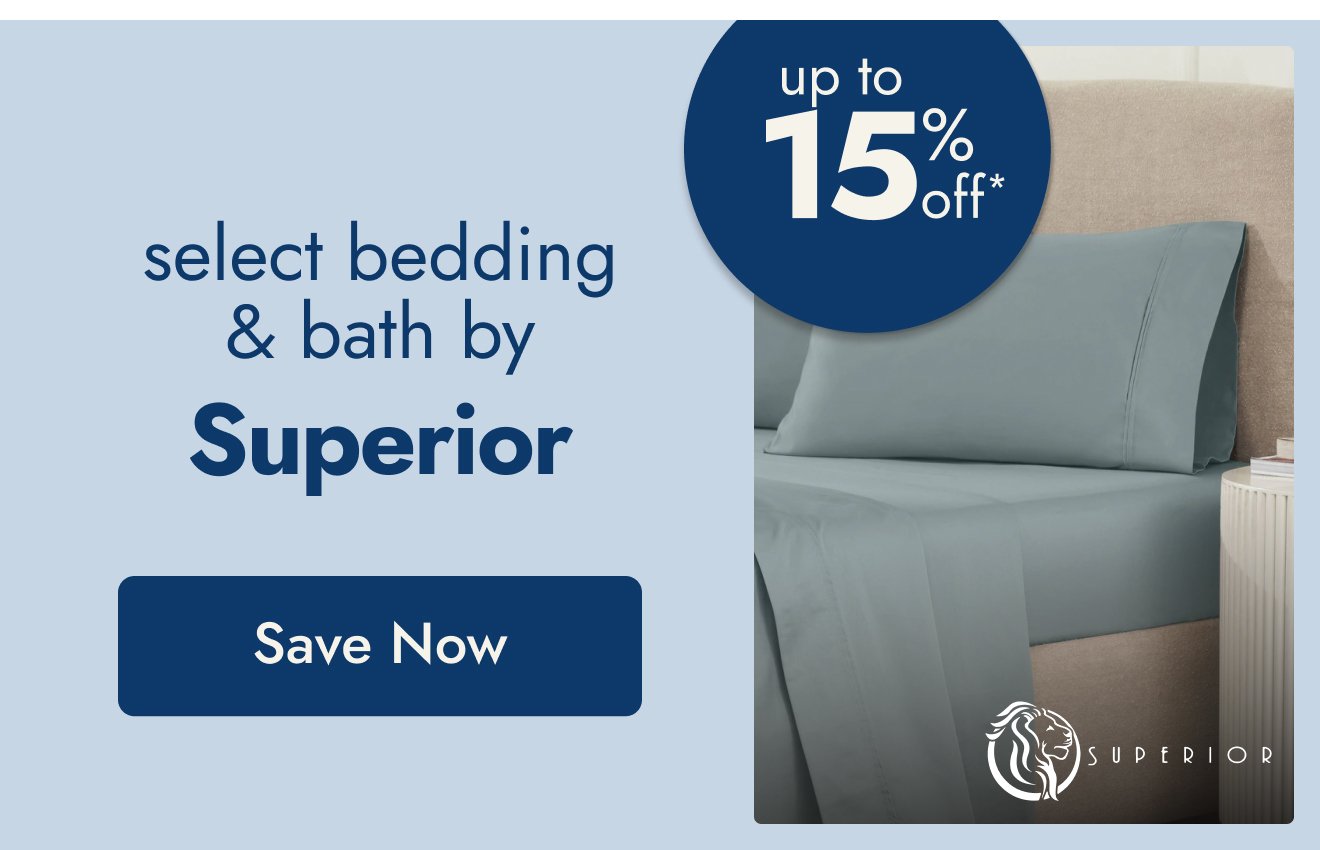 UP TO 15% OFF Select Bedding and Bath by Superior*