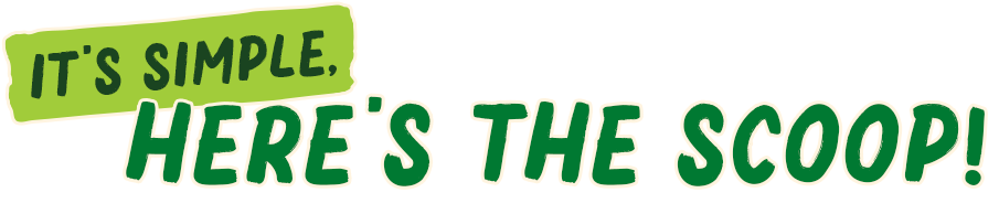 It's simple - Here's the scoop!