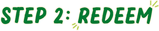 Step 2: Redeem!