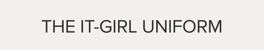 THE IT-GIRL UNIFORM