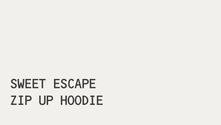 SWEET ESCAPE ZIP UP HOODIE